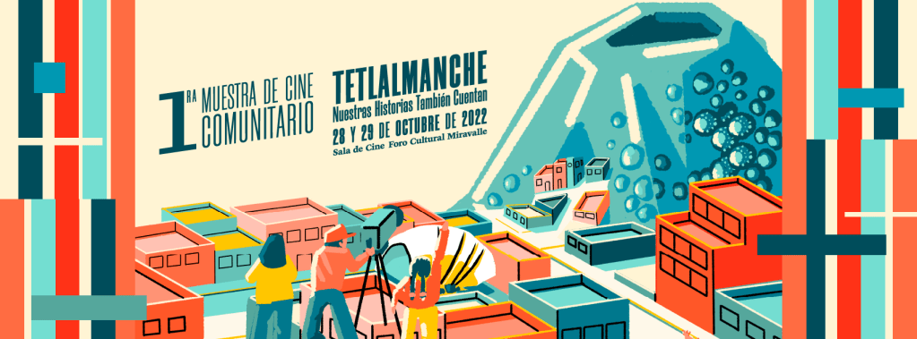1ra Muestra de Cine Comunitario TETLALMANCHE. Nuestras Historias También&nbsp;Cuentan