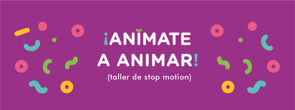 Anímate a Animar / Taller de Stop Motion