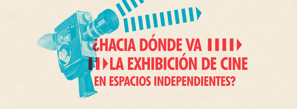 Foro ¿Hacia dónde va la exhibición de cine en espacios independientes?